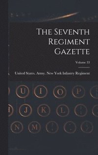 bokomslag Seventh Regiment Gazette; Volume 33