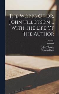 bokomslag The Works Of Dr. John Tillotson ... With The Life Of The Author; Volume 7