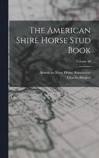 bokomslag American Shire Horse Stud Book; Volume 10