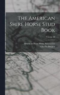 bokomslag The American Shire Horse Stud Book; Volume 10