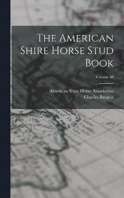 American Shire Horse Stud Book; Volume 10