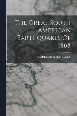 bokomslag The Great South American Earthquakes Of 1868