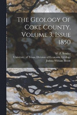 The Geology Of Coke County, Volume 3, Issue 1850 1