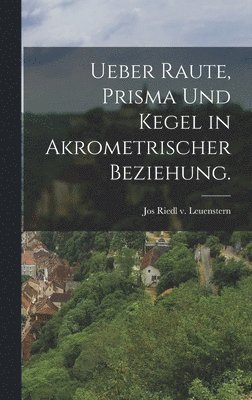 bokomslag Ueber Raute, Prisma und Kegel in akrometrischer Beziehung.