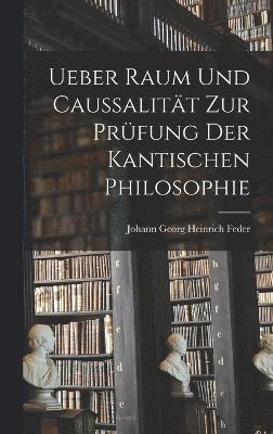 bokomslag Ueber Raum und Caussalität zur Prüfung der kantischen Philosophie