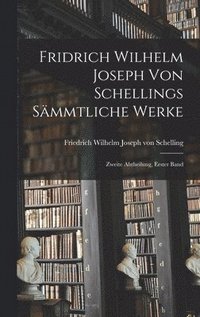 bokomslag Fridrich Wilhelm Joseph von Schellings Sämmtliche Werke