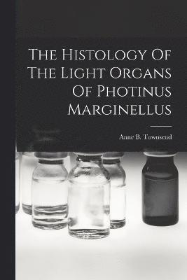 bokomslag The Histology Of The Light Organs Of Photinus Marginellus