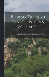 bokomslag Bidrag Till bo Stads Historia, Volumes 1-4...