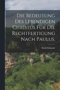 bokomslag Die Bedeutung des Lebendigen Christus fr die Rechtfertigung nach Paulus.