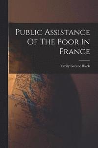 bokomslag Public Assistance Of The Poor In France