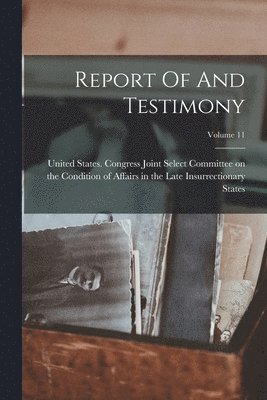 bokomslag Report Of And Testimony; Volume 11