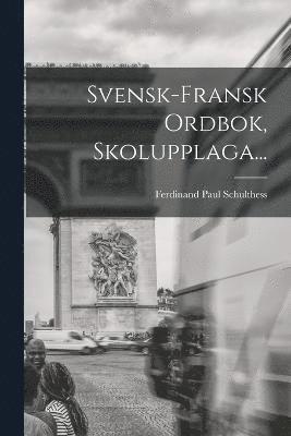 bokomslag Svensk-fransk Ordbok, Skolupplaga...