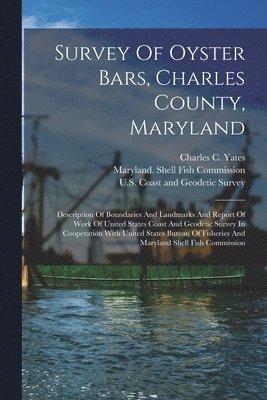 U S Coast and Geodetic Survey, Charles C Yates, United States Bureau of Fisheries - Survey Of Oyster Bars, Charles County, Maryland, Häftad