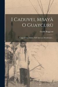 bokomslag I Caduvei, Mbay O Guaycur