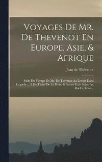 bokomslag Voyages De Mr. De Thevenot En Europe, Asie, & Afrique
