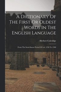 bokomslag A Dictionary Of The First Or Oldest Words In The English Language