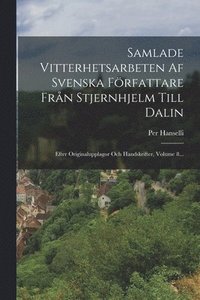 bokomslag Samlade Vitterhetsarbeten Af Svenska Författare Från Stjernhjelm Till Dalin