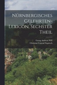 bokomslag Nrnbergisches Gelehrten-Lexicon, sechster Theil