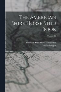 bokomslag American Shire Horse Stud Book; Volume 10
