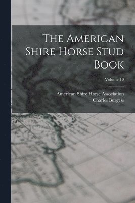bokomslag American Shire Horse Stud Book; Volume 10