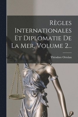 bokomslag Règles Internationales Et Diplomatie De La Mer, Volume 2...