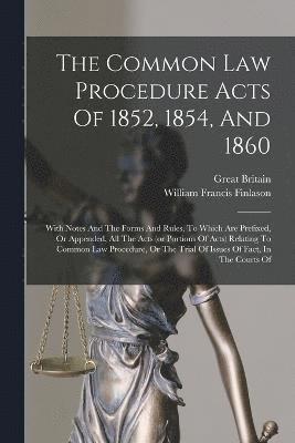 bokomslag The Common Law Procedure Acts Of 1852, 1854, And 1860