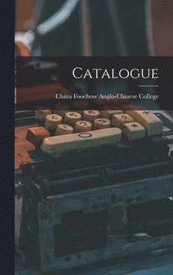 Foochow China Anglo-Chinese College - Catalogue, Inbunden