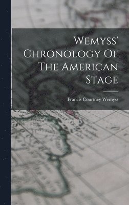 Wemyss' Chronology Of The American Stage 1