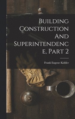 Building Construction And Superintendence, Part 2