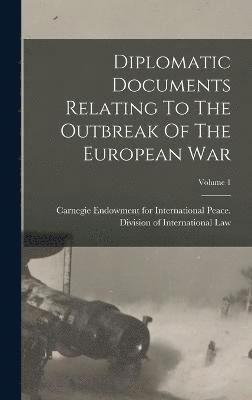 Diplomatic Documents Relating To The Outbreak Of The European War; Volume 1 1