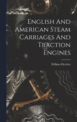 bokomslag English And American Steam Carriages And Traction Engines