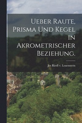 bokomslag Ueber Raute, Prisma und Kegel in akrometrischer Beziehung.