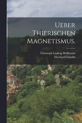 bokomslag Ueber Thierischen Magnetismus.