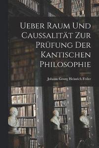 bokomslag Ueber Raum und Caussalitt zur Prfung der kantischen Philosophie