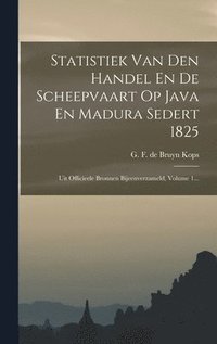 bokomslag Statistiek Van Den Handel En De Scheepvaart Op Java En Madura Sedert 1825