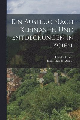 bokomslag Ein Ausflug nach Kleinasien und Entdeckungen in Lycien.