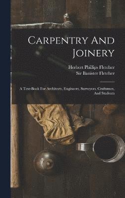 Banister Fletcher, Sir Banister Fletcher - Carpentry And Joinery, Inbunden