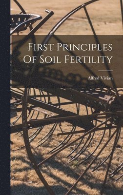 bokomslag First Principles Of Soil Fertility