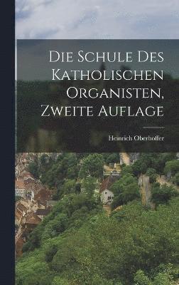 bokomslag Die Schule des Katholischen Organisten, zweite Auflage