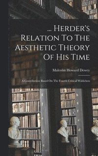 bokomslag ... Herder's Relation To The Aesthetic Theory Of His Time