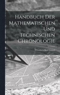 bokomslag Handbuch der mathematischen und technischen Chronologie