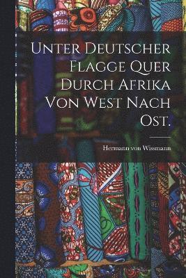 Unter deutscher Flagge quer durch Afrika von West nach Ost.