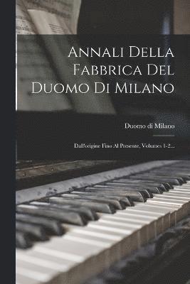 Annali Della Fabbrica Del Duomo Di Milano 1