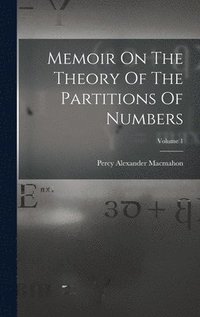 bokomslag Memoir On The Theory Of The Partitions Of Numbers; Volume 1