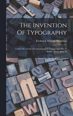 Frederick William Hamilton - Invention Of Typography, Inbunden