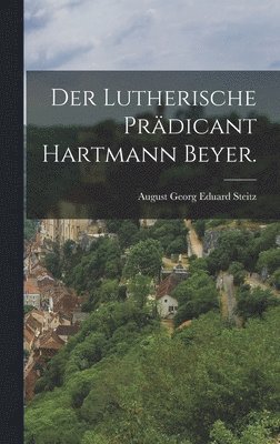bokomslag Der lutherische Prdicant Hartmann Beyer.