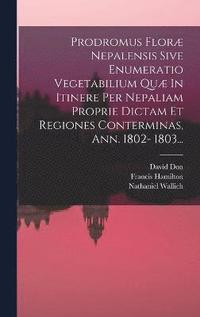bokomslag Prodromus Flor Nepalensis Sive Enumeratio Vegetabilium Qu In Itinere Per Nepaliam Proprie Dictam Et Regiones Conterminas, Ann. 1802- 1803...