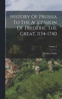 bokomslag History Of Prussia To The Accession Of Frederic The Great, 1134-1740; Volume 2