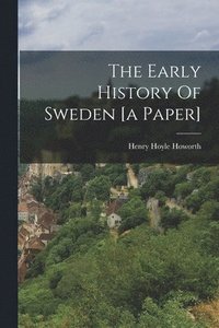 bokomslag Early History Of Sweden [a Paper]