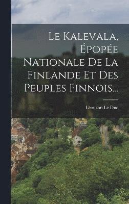 bokomslag Le Kalevala, pope Nationale De La Finlande Et Des Peuples Finnois...